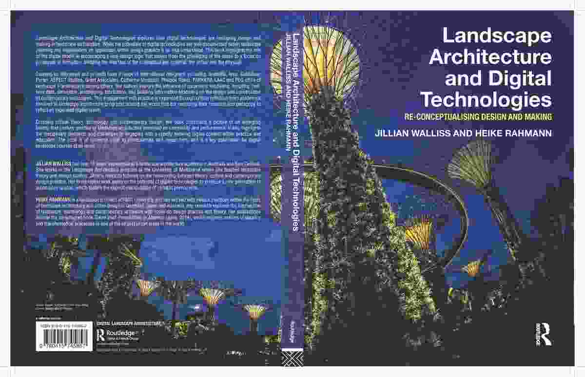 Landscape Architecture and Digital Technologies: Re-conceptualising Design and Making by Jillian Wallis and Heike Rahmann.