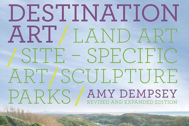 Destination Art: Land Art, Site-Specific Art, Sculpture Parks