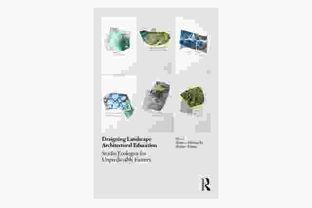 Designing Landscape Architectural Education: Studio Ecologies for Unpredictable Futures edited by Rosalea Monacella and Bridget Keane.