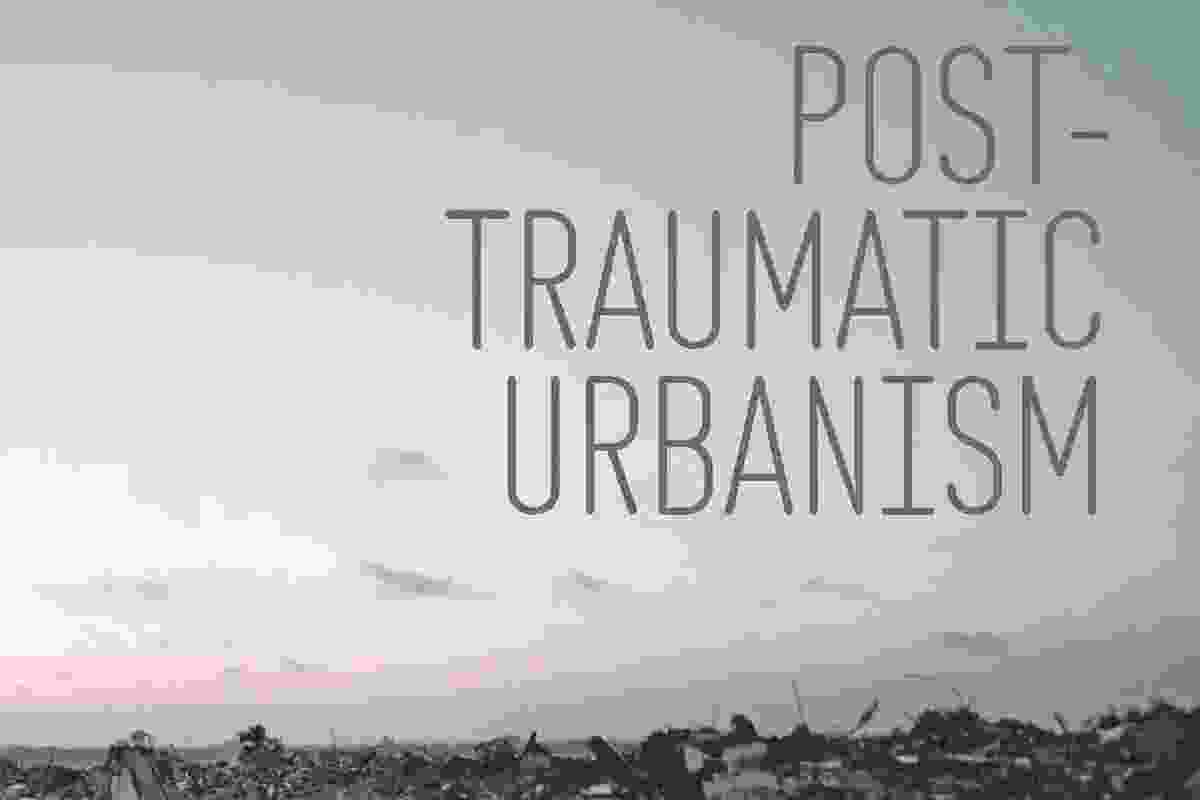 Post-Traumatic Urbanism: An Architectural Design monograph