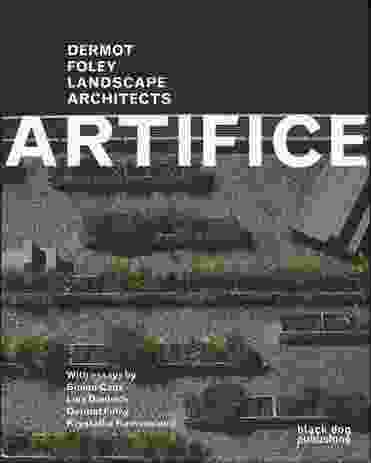 Artifice: Dermot Foley Landscape Architects by S. Canz, L. Diedrich, D. Foley, K. Kamvasinou.

