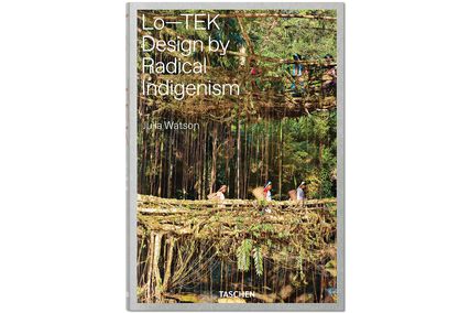 Lo-TEK: Design by Radical Indigenism by Julia Watson.