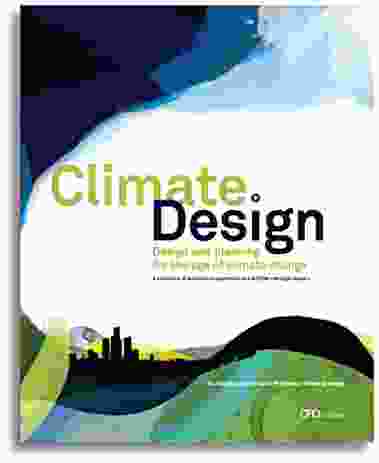 Climate design: design and planning for the age of climate change edited by Peter Droege