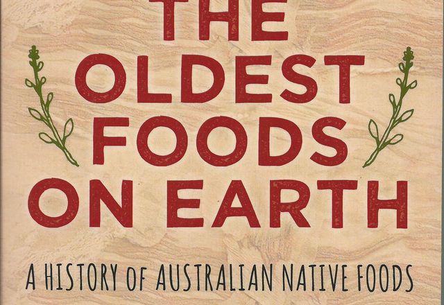 John Newton (2016) The oldest foods on earth: a history of Australian native foods, with recipes, New South, paperback, 272 pp, RRP $29.99