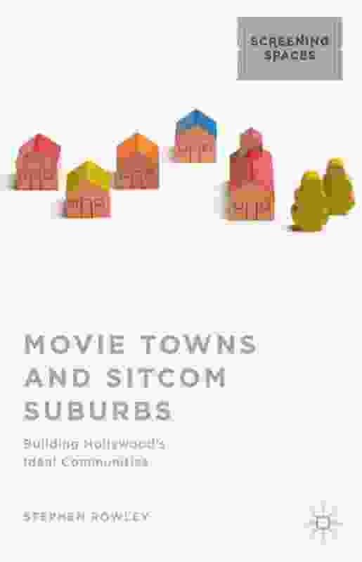 Movie Towns & Sitcom Suburbs: Building Hollywood’s Ideal Communities – Stephen Rowley MPIA, RMIT University.