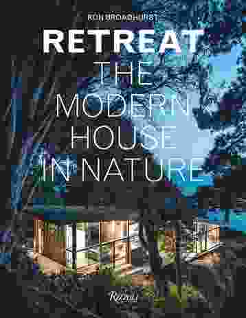 Retreat: The Modern House in Nature by Ron Broadhurst